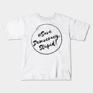 Save Democracy,Stupid!- Stylish Minimalistic Political Kids T-Shirt